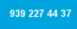 939 227 44 37 939 227 44 37